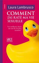 Couverture du livre « Comment j'ai raté ma vie sexuelle » de Laura Lambrusco aux éditions Act Editions