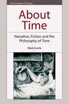 Couverture du livre « About Time: Narrative, Fiction and the Philosophy of Time » de Currie Mark aux éditions Edinburgh University Press