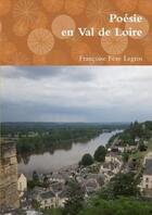 Couverture du livre « Poesie en val de loire » de Feve Legros F. aux éditions Lulu