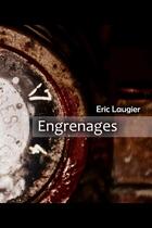 Couverture du livre « Engrenages » de Eric Laugier aux éditions Lulu