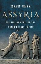 Couverture du livre « Assyria : the rise and fall of the world s first empire /anglais » de Frahm Eckart aux éditions Little Brown Us