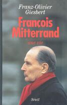 Couverture du livre « Francois mitterrand, une vie » de Giesbert F-O. aux éditions Seuil