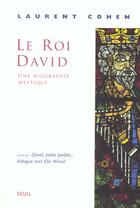 Couverture du livre « Le roi david ; une biographie mystique ; David, poète parfait » de Laurent Cohen et Elie Wiesel aux éditions Seuil
