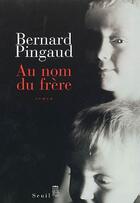 Couverture du livre « Au nom du frere » de Bernard Pingaud aux éditions Seuil