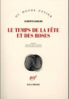 Couverture du livre « Le temps de la fête et des roses » de Alberto Garlini aux éditions Gallimard