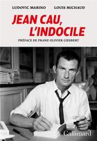 Couverture du livre « Jean Cau, l'indocile » de Ludovic Marino et Louis Michaud aux éditions Gallimard