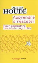 Couverture du livre « Apprendre à résister : pour combattre les biais cognitifs » de Houde Oliver aux éditions Flammarion