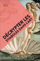 Couverture du livre « Decrypter les symboles dans l'art » de Matthew Wilson aux éditions Flammarion