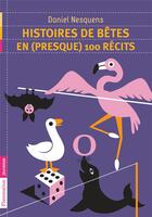 Couverture du livre « Histoires de bêtes en (presque) 100 récits » de Daniel Nesquens aux éditions Flammarion