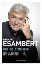 Couverture du livre « Une vie d'influence ; dans les coulisses de la Ve République » de Bernard Esambert aux éditions Flammarion