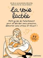 Couverture du livre « La voie lactée : Petit guide de l'allaitement pour se décider sans pression, démarrer sans stress et réussir ! » de Magalie Foutrier et Celia Levavasseur aux éditions Nathan