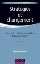 Couverture du livre « Stratégies et changement ; innovations et transformations des organisations » de Olivier Meier aux éditions Dunod