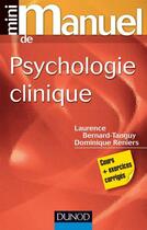 Couverture du livre « Mini manuel ; de psychologie clinique » de Laurence Bernard-Tanguy et Dominique Reniers aux éditions Dunod