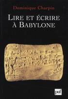 Couverture du livre « Lire et écrire à Babylone » de Dominique Charpin aux éditions Puf