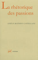 Couverture du livre « La rhétorique des passions » de Gisele Mathieu-Castellani aux éditions Puf