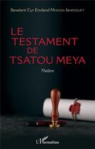 Couverture du livre « Le testament de Tsatou Meya » de Bexelant Cyr Emiland Moassa Obhenguet aux éditions L'harmattan