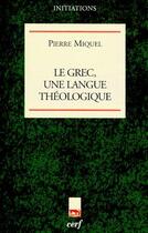 Couverture du livre « Le grec, une langue théologique » de Miquel P aux éditions Cerf