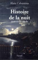 Couverture du livre « Histoire de la nuit XVII-XVIII siècle » de Alain Cabantous aux éditions Fayard