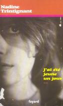 Couverture du livre « J'ai été jeune un jour » de Nadine Trintignant aux éditions Fayard