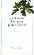 Couverture du livre « Un jardin pour l'éternel » de Jean Carriere aux éditions Robert Laffont