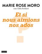 Couverture du livre « Et si nous aimions nos ados ? » de Marie Rose Moro aux éditions Bayard