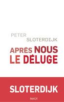 Couverture du livre « Après nous le déluge » de Peter Sloterdijk aux éditions Payot
