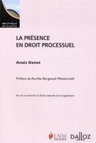 Couverture du livre « La présence en droit processuel » de Anais Danet aux éditions Dalloz