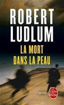 Couverture du livre « La mort dans la peau » de Robert Ludlum aux éditions Le Livre De Poche