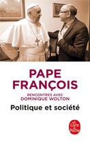 Couverture du livre « Politique et société, rencontres avec Dominique Wolton » de Pape Francois aux éditions Le Livre De Poche