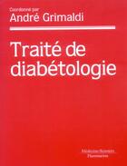 Couverture du livre « Traite de diabetologie » de Andre Grimaldi aux éditions Lavoisier Medecine Sciences
