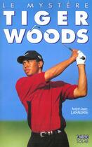 Couverture du livre « Le Mystere Tiger Woods » de Andre-Jean Lafaurie aux éditions Solar