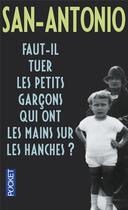 Couverture du livre « San-Antonio : faut-il tuer les petits garçons qui ont les mains sur les hanches ? » de San-Antonio aux éditions Pocket