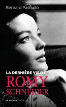 Couverture du livre « La dernière vie de Romy Schneider » de Bernard Pascuito aux éditions Rocher