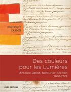 Couverture du livre « Des couleurs pour les lumières ; vie et oeuvres d'Antoine Janot (1700-1778) » de Dominique Cardon aux éditions Cnrs