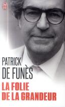 Couverture du livre « La folie de la grandeur » de Patrick De Funes aux éditions J'ai Lu