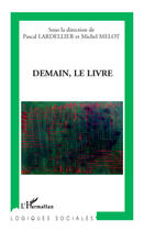 Couverture du livre « Demain, le livre » de Pascal Lardellier et Michel Melot aux éditions Editions L'harmattan