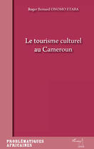 Couverture du livre « Le tourisme culturel au Cameroun » de Roger Onomo Etaba aux éditions Editions L'harmattan