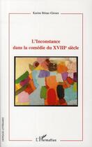 Couverture du livre « L'inconstance dans la comédie du XVIII siècle » de Karine Benac-Giroux aux éditions Editions L'harmattan