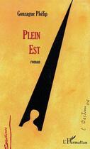 Couverture du livre « Plein est » de Gonzague Phelip aux éditions Editions L'harmattan