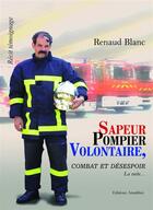 Couverture du livre « Sapeur pompier volontaire, combat et désespoir ; la suite... » de Renaud Blanc aux éditions Amalthee