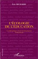 Couverture du livre « L'écologie de l'éducation ; un anthropologie à l'école du bertsularisme en Pays Basque » de Eric Dicharry aux éditions Editions L'harmattan