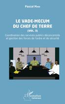 Couverture du livre « Le vade-mecum du chef de terre Tome 3 : coordination des services publics déconcentrés et gestion des forces de l'ordre et de sécurité » de Pascal Mani aux éditions L'harmattan