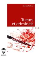 Couverture du livre « Tueurs et criminels » de Georges Martinez aux éditions Societe Des Ecrivains