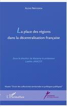 Couverture du livre « La place des régions dans la décentralisation francaise » de Alexis Niepceron aux éditions L'harmattan