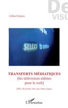 Couverture du livre « Transferts médiatiques (les televisions editées pour le web) 2005 du prime time aux home pages » de Celine Ferjoux aux éditions L'harmattan