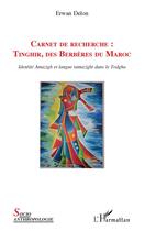 Couverture du livre « Carnet de recherche Tinghir, des Berbères au Maroc ; identite Amazigh et langue tamazight dans le Tdgha » de Erwan Delon aux éditions L'harmattan