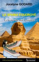 Couverture du livre « Le sphinx foudroyé ; la traversée des époques » de Jocelyne Godard aux éditions Le Semaphore