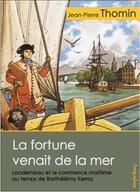 Couverture du livre « La fortune venait de la mer ; Landerneau et le commerce maritime au temps de Barthélémy Kerroz » de Jean-Pierre Thomin aux éditions Emgleo Breiz