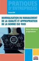 Couverture du livre « Normalisation du management de la qualité et appropriation de la norme ISO 9001 : entre théorie et pragmatisme » de Arnaud Eve aux éditions Ems
