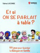 Couverture du livre « Et si on se parlait à table ? 99 jeux pour favoriser le dialogue en famille » de Fabrice Lacombe aux éditions Gereso